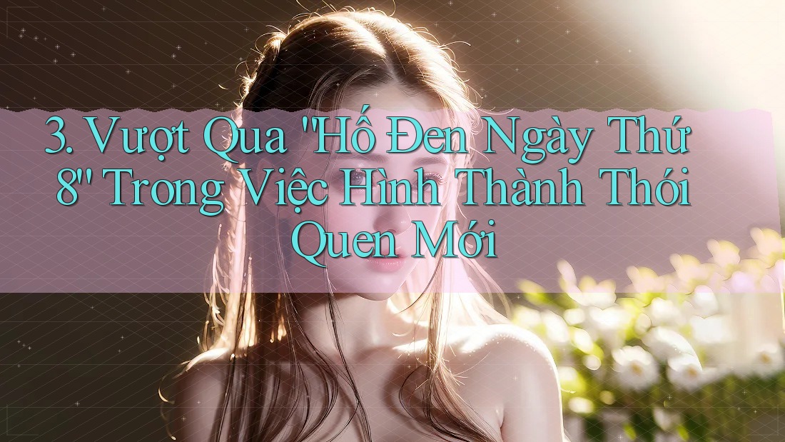 3. Vượt Qua “Hố Đen Ngày Thứ 8” Trong Việc Hình Thành Thói Quen Mới