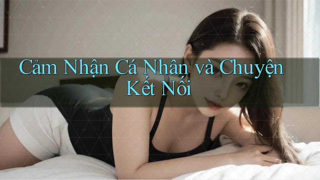 Cảm Nhận Cá Nhân và Chuyện Kết Nối