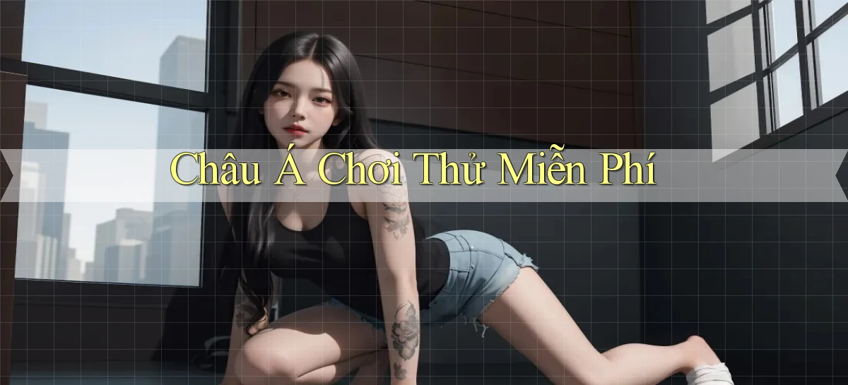 Châu Á Chơi thử miễn phí