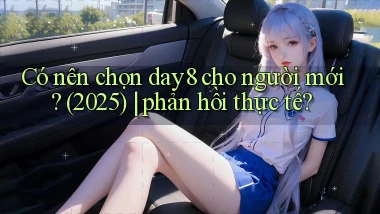 Có nên chọn day8 cho người mới (2025) phản hồi thực tế