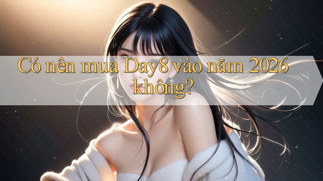 Có nên mua Day8 vào năm 2026 không? Có nên mua Day8 vào năm 2026 không?