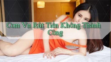 com vn Rút tiền không thành công
