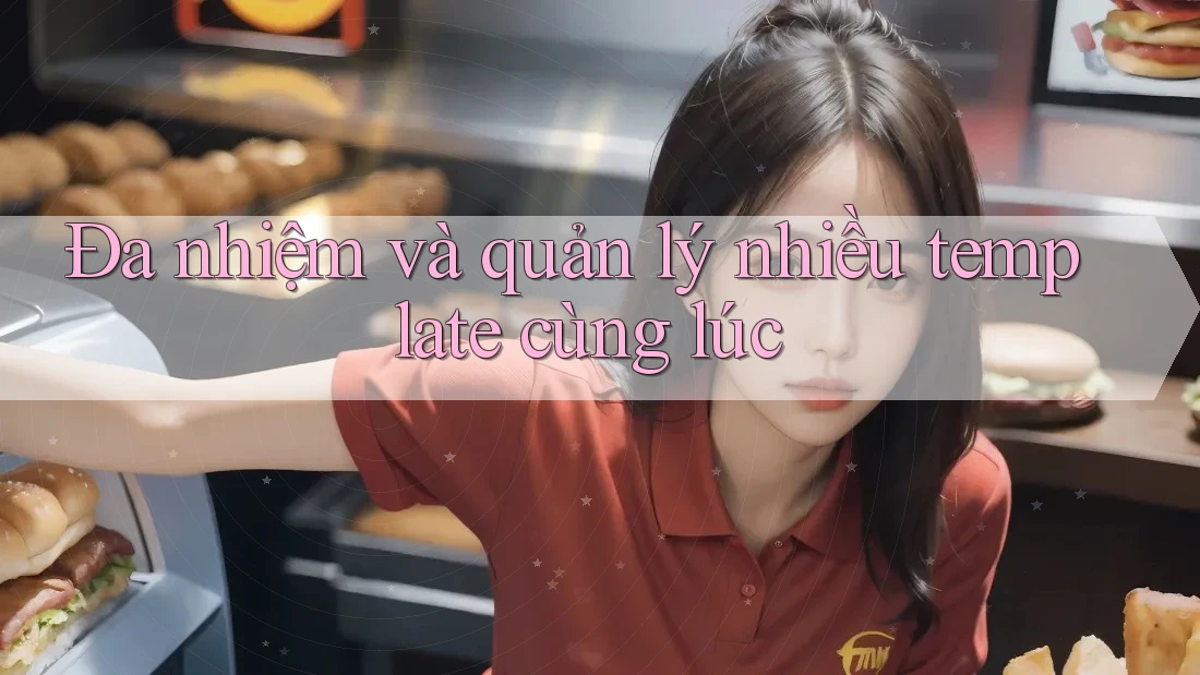 Đa nhiệm và quản lý nhiều template cùng lúc