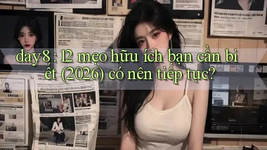 day8 12 mẹo hữu ích bạn cần biết (2026) có nên tiếp tục