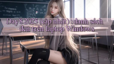 Day8 2025 (cập nhật) danh sách đen trên laptop Windows