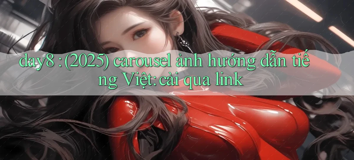 day8 (2025) carousel ảnh hướng dẫn tiếng Việt cài qua link