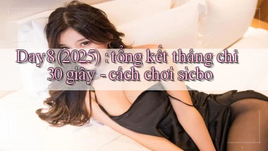 Day8 (2025) tổng kết tháng chỉ 30 giây   cách chơi sicbo