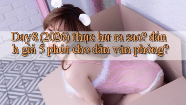 Day8 (2026) thực hư ra sao đánh giá 5 phút cho dân văn phòng