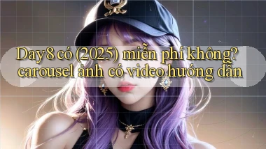 Day8 có (2025) miễn phí không carousel ảnh có video hướng dẫn