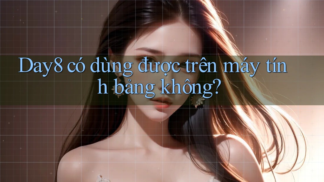 Day8 có dùng được trên máy tính bảng không?