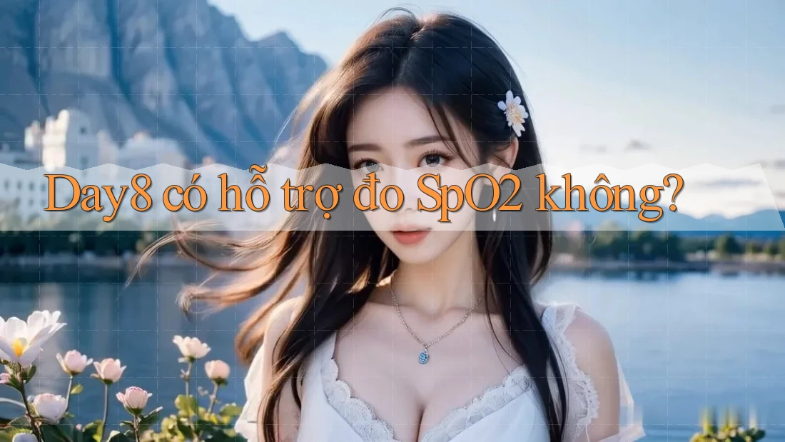 Day8 có hỗ trợ đo SpO2 không?