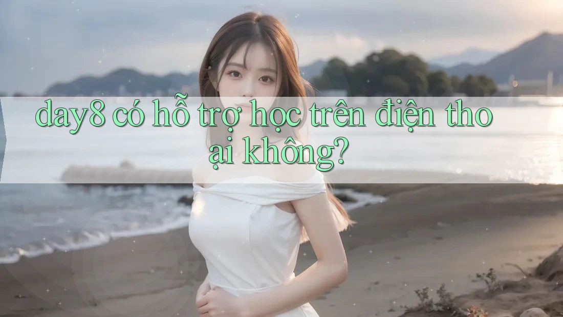 day8 có hỗ trợ học trên điện thoại không?