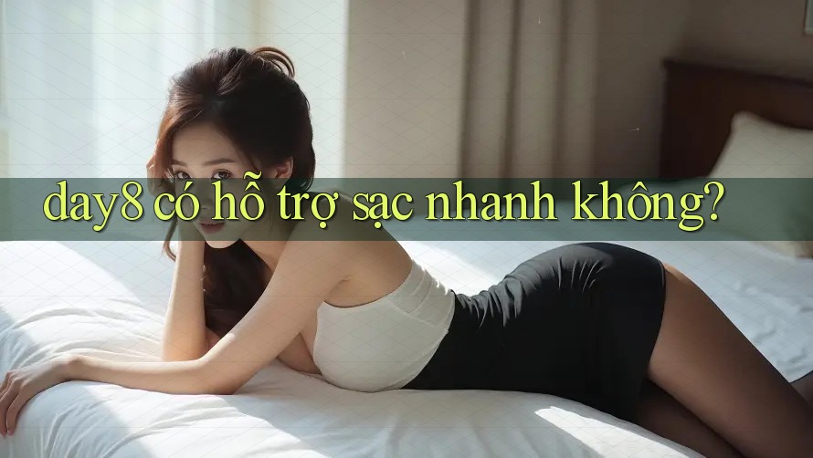 day8 có hỗ trợ sạc nhanh không?