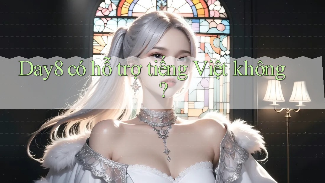 Day8 có hỗ trợ tiếng Việt không?