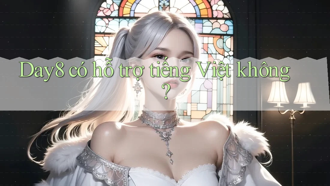 Day8 có hỗ trợ tiếng Việt không?