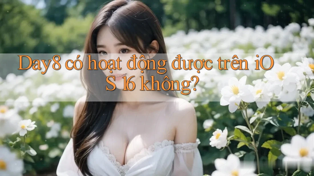 Day8 có hoạt động được trên iOS 16 không?