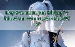 Day8 có miễn phí không chia sẻ an toàn tuyệt đối (2026)