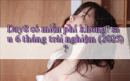 Day8 có miễn phí không sau 6 tháng trải nghiệm (2025)