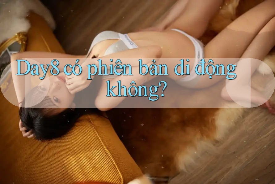 Day8 có phiên bản di động không?