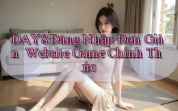 day8   Đăng Nhập Đơn Giản ｜ Website Game Chính Thức