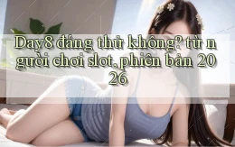Day8 đáng thử không từ người chơi slot, phiên bản 2026