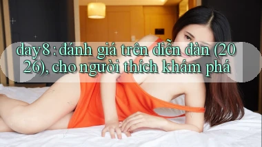 day8 đánh giá trên diễn đàn (2026), cho người thích khám phá