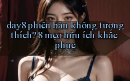 day8 phiên bản không tương thích 8 mẹo hữu ích khắc phục