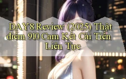 Day8 review (2025) thật điểm 910   cam kết cải tiến liên tục