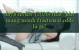 day8 review (2026) thật khi mạng mạnh fractional odds là gì
