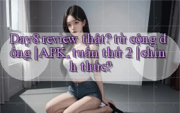 Day8 review thật từ cộng đồng APK, tuần thứ 2 chính thức