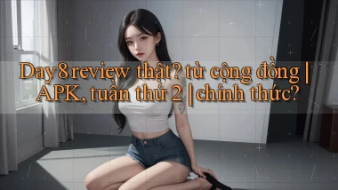 Day8 review thật từ cộng đồng APK, tuần thứ 2 chính thức