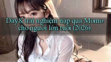 Day8, trải nghiệm nạp qua Momo cho người lớn tuổi (2026)