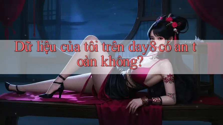 Dữ liệu của tôi trên day8 có an toàn không? Dữ liệu của tôi trên day8 có an toàn không?