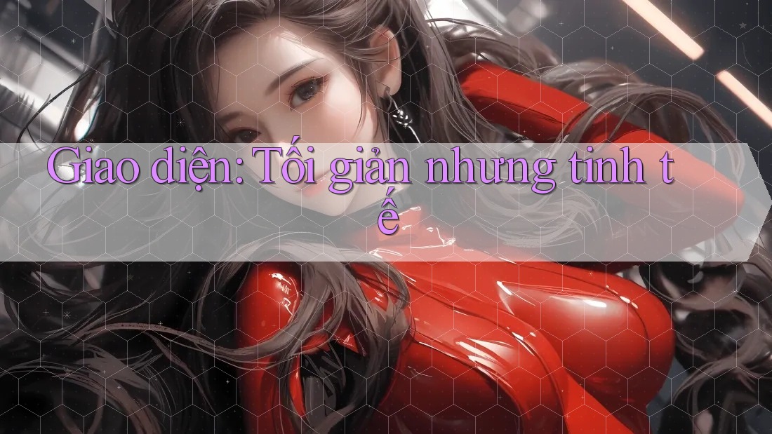 Giao diện tối giản nhưng tinh tế
