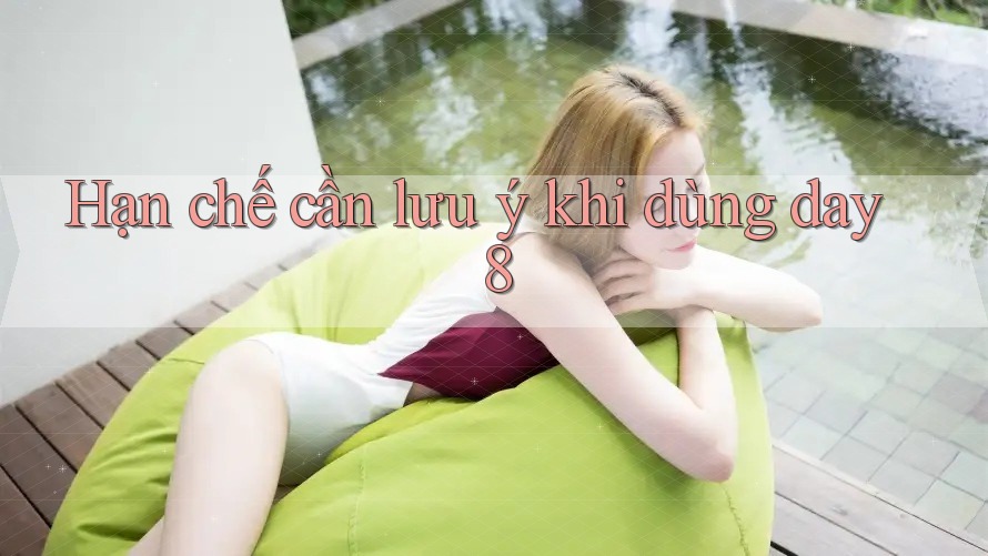 Hạn chế cần lưu ý khi dùng day8