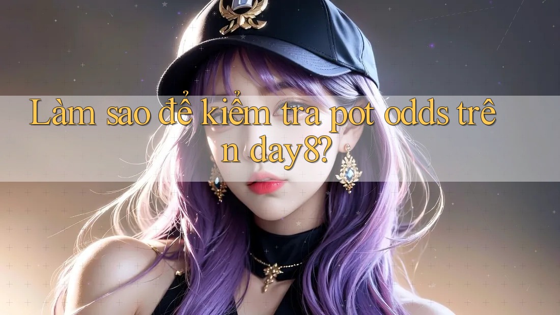 Làm sao để kiểm tra pot odds trên day8?