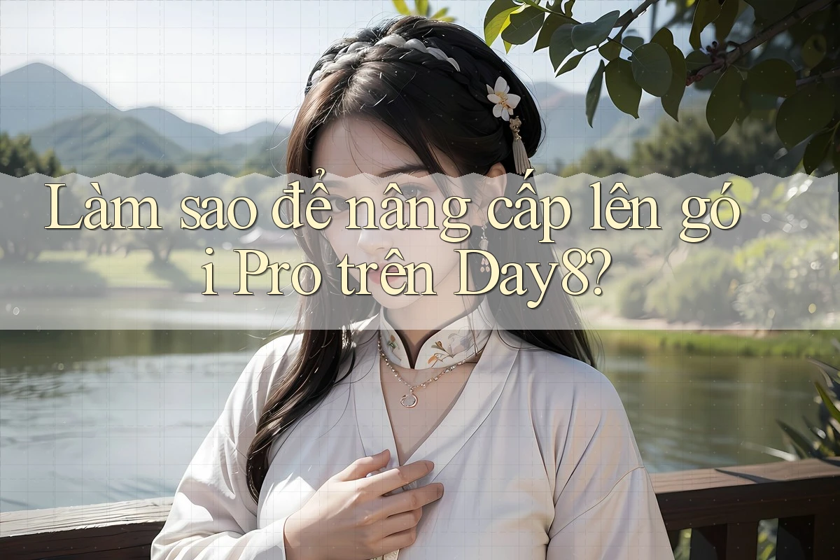 Làm sao để nâng cấp lên gói Pro trên Day8?