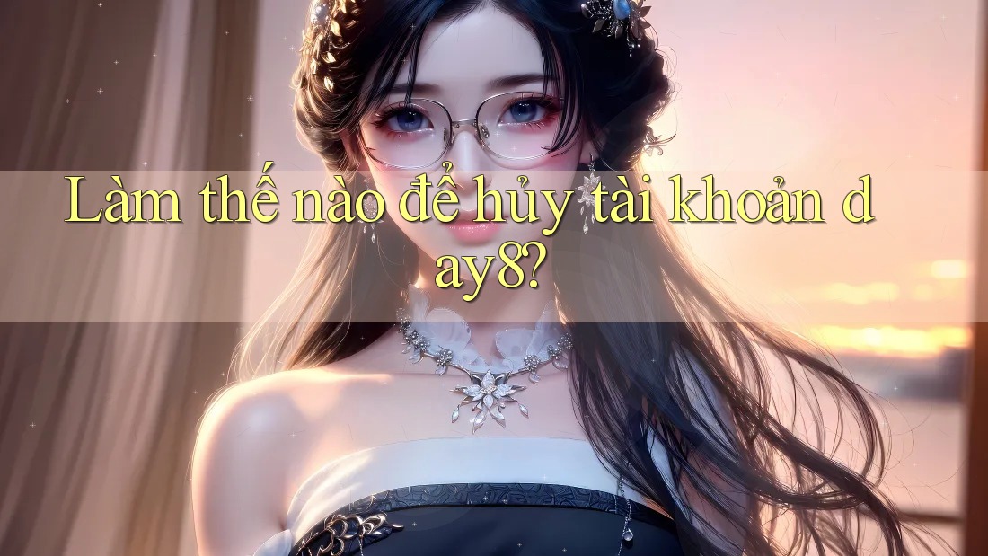 Làm thế nào để hủy tài khoản day8?