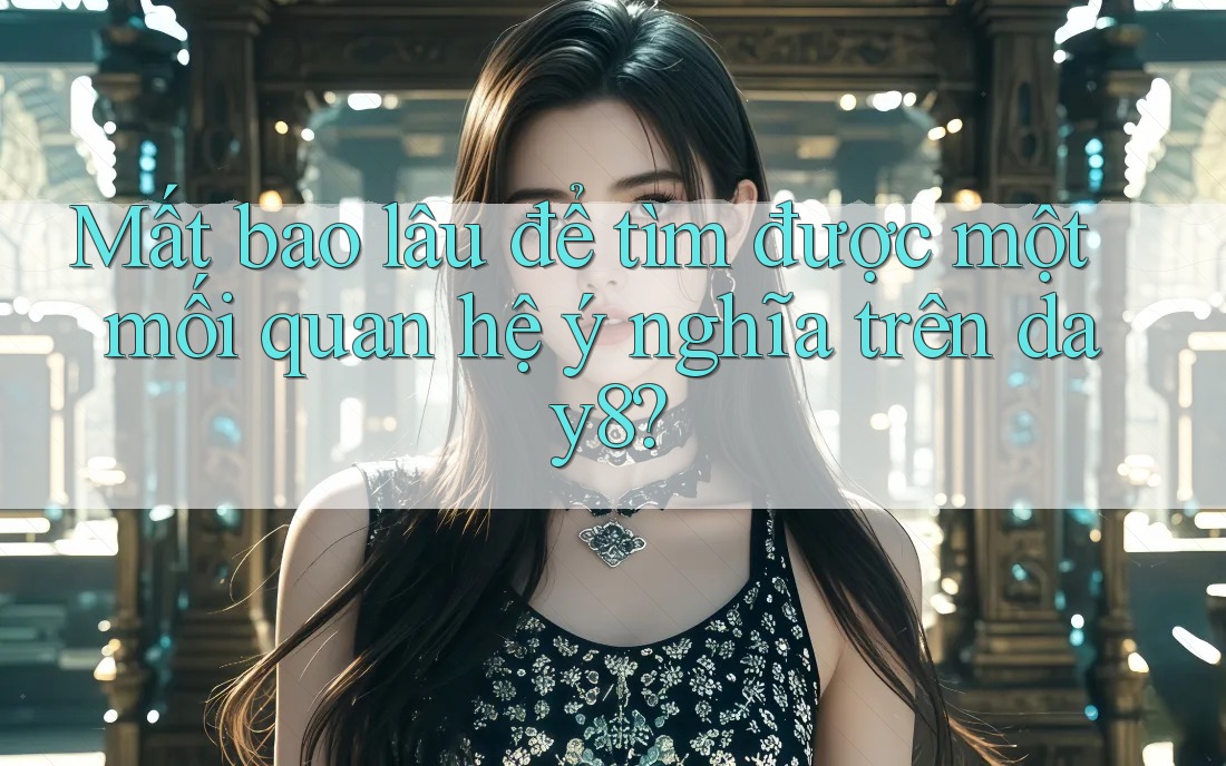 Mất bao lâu để tìm được một mối quan hệ ý nghĩa trên day8?