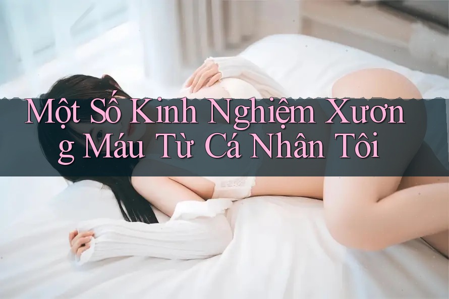 Một Số Kinh Nghiệm Xương Máu Từ Cá Nhân Tôi