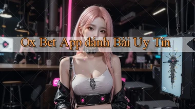 ox bet app đánh bài uy tín