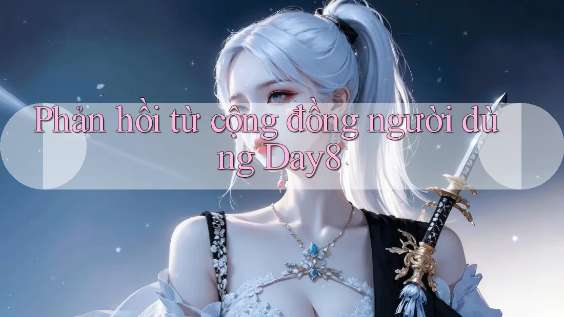 Phản hồi từ cộng đồng người dùng day8 Phản hồi từ cộng đồng người dùng day8
