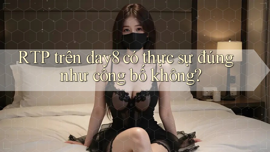 RTP trên day8 có thực sự đúng như công bố không?