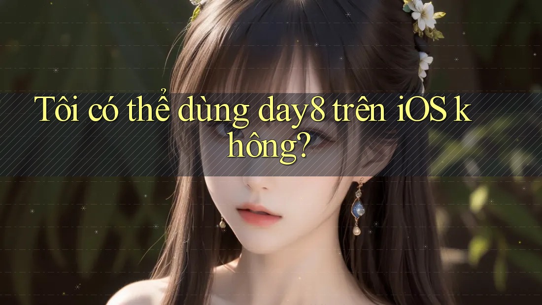 Tôi có thể dùng day8 trên iOS không?