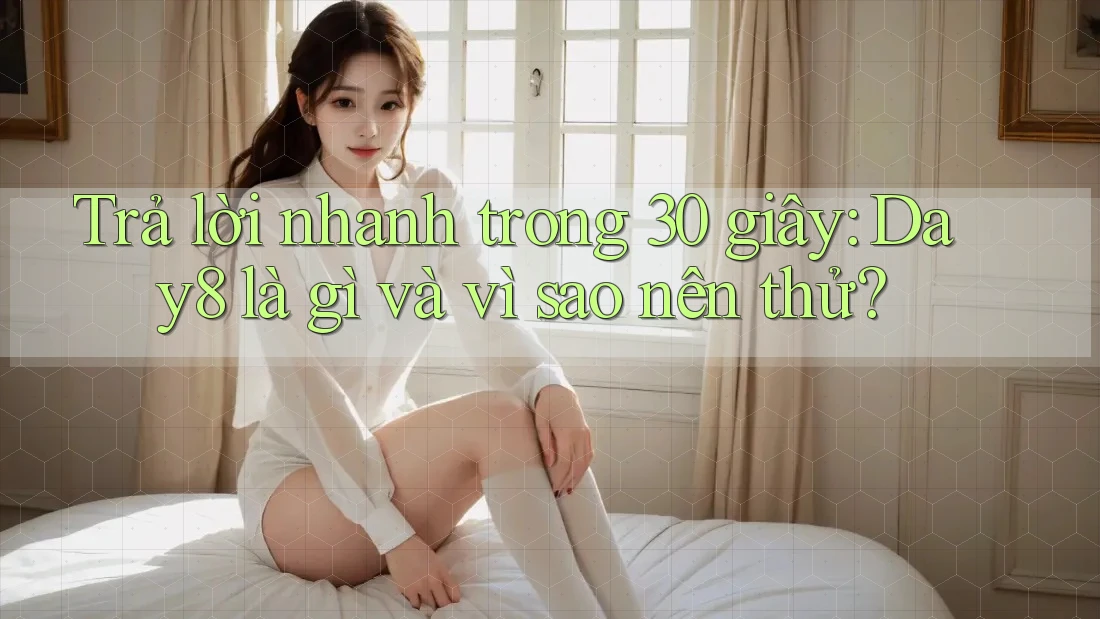 Trả lời nhanh trong 30 giây: Day8 là gì và vì sao nên thử?