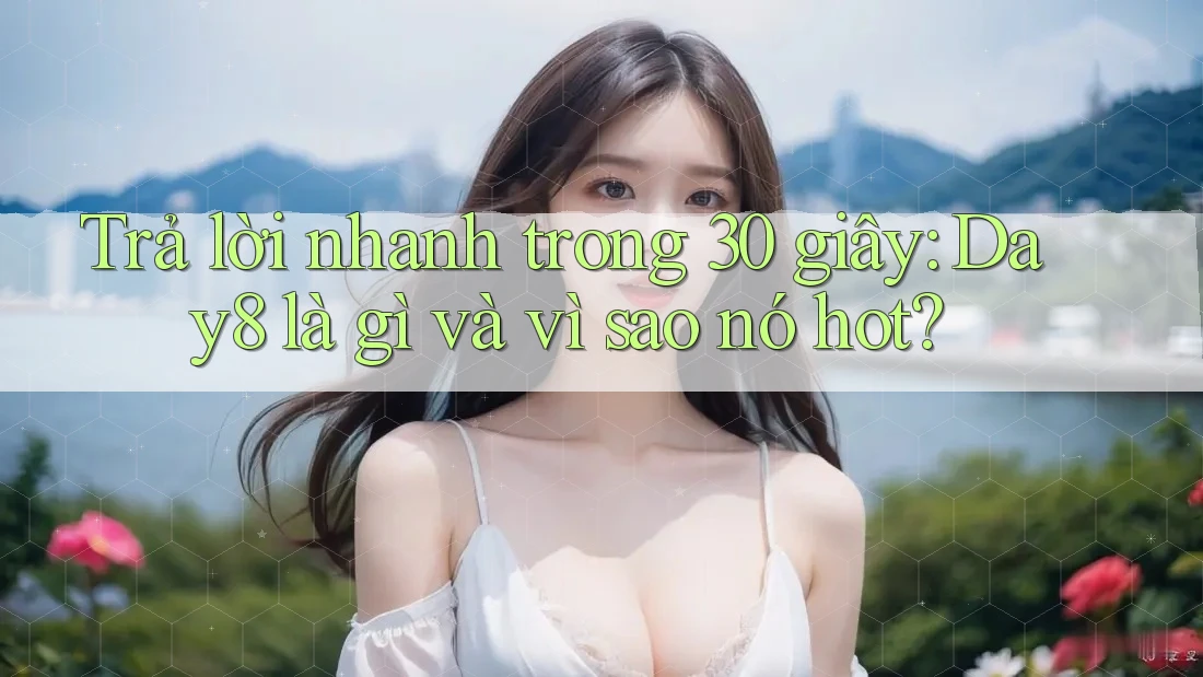 Trả lời nhanh trong 30 giây: Day8 là gì và vì sao nó hot?