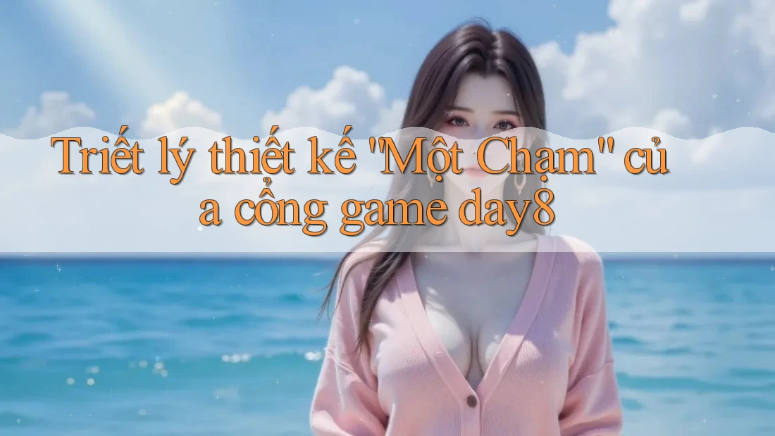 Triết lý thiết kế “Một Chạm” của cổng game day8