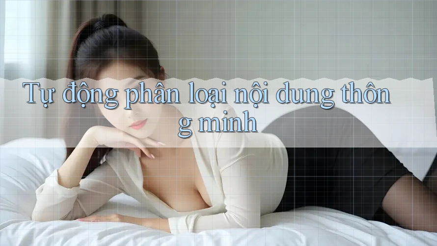 Tự động phân loại nội dung thông minh Tự động phân loại nội dung thông minh