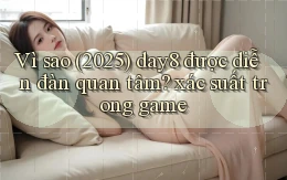 Vì sao (2025) day8 được diễn đàn quan tâm xác suất trong game